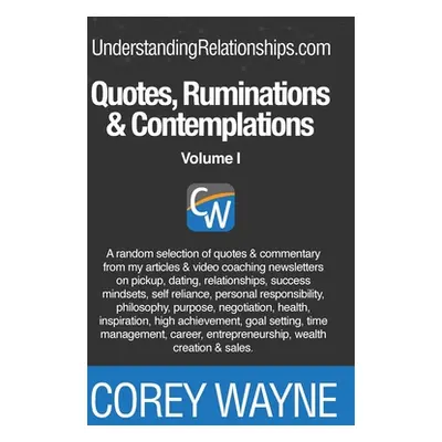 "Quotes, Ruminations & Contemplations" - "" ("Wayne Corey")