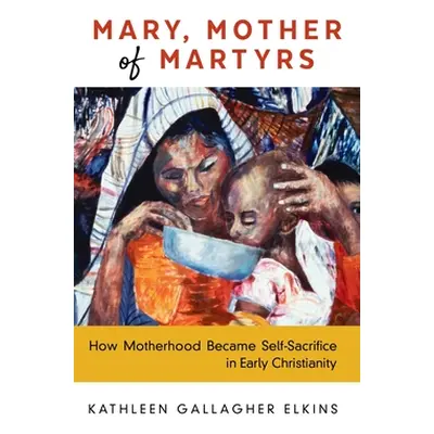 "Mary, Mother of Martyrs" - "" ("Gallagher Elkins Kathleen")