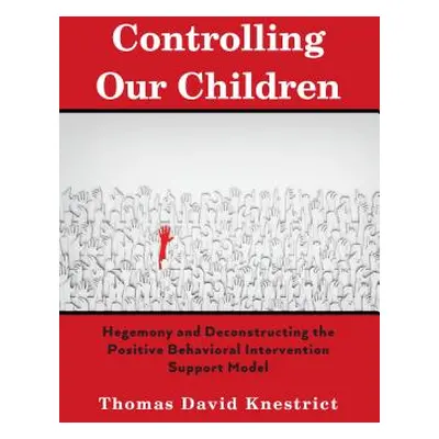 "Controlling Our Children; Hegemony and Deconstructing the Positive Behavioral Intervention Supp