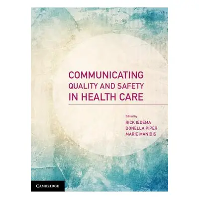 "Communicating Quality and Safety in Health Care" - "" ("Iedema Rick")