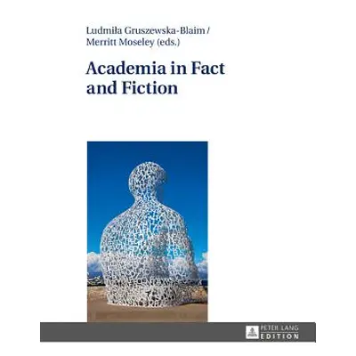 "Academia in Fact and Fiction" - "" ("Gruszewska-Blaim Ludmila")