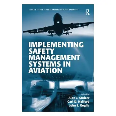 "Implementing Safety Management Systems in Aviation" - "" ("Stolzer Alan J.")