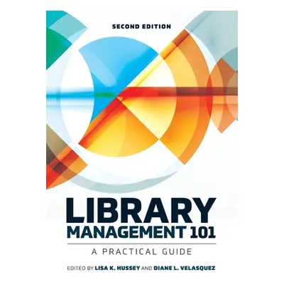 "Library Management 101: A Practical Guide" - "" ("Hussey Lisa K.")