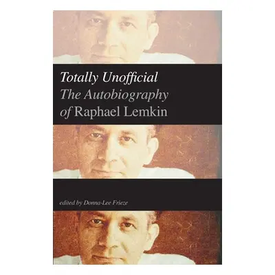 "Totally Unofficial: The Autobiography of Raphael Lemkin" - "" ("Lemkin Raphael")