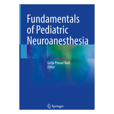 "Fundamentals of Pediatric Neuroanesthesia" - "" ("Rath Girija Prasad")