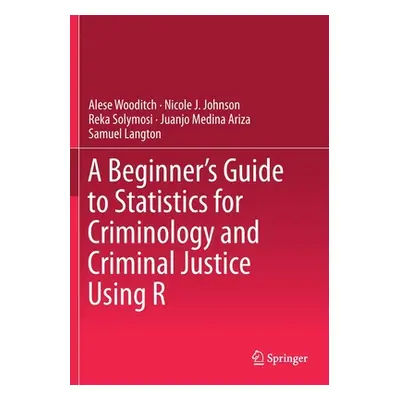 "A Beginner's Guide to Statistics for Criminology and Criminal Justice Using R" - "" ("Wooditch 