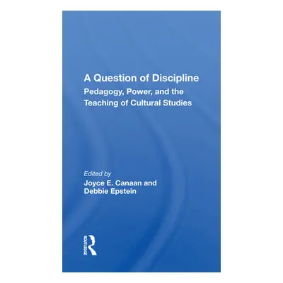 "A Question of Discipline: Pedagogy, Power, and the Teaching of Cultural Studies" - "" ("Canaan 