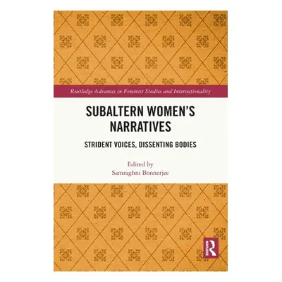 "Subaltern Women's Narratives: Strident Voices, Dissenting Bodies" - "" ("Bonnerjee Samraghni")