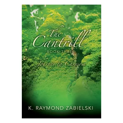 "The Cantrill Book Three: Journey to Chrysom" - "" ("Zabielski K. Raymond")