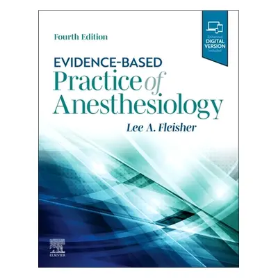 "Evidence-Based Practice of Anesthesiology" - "" ("Fleisher Lee A.")