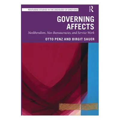 "Governing Affects: Neoliberalism, Neo-Bureaucracies, and Service Work" - "" ("Penz Otto")