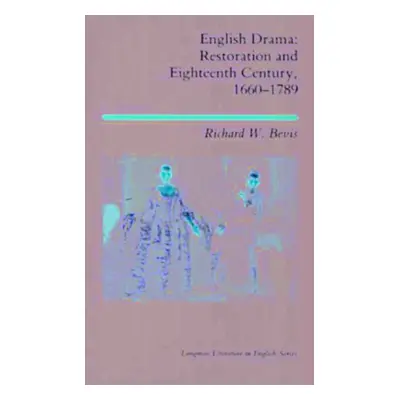 "English Drama: Restoration and Eighteenth Century 1660-1789" - "" ("Bevis Richard W.")