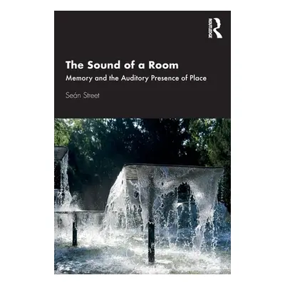 "The Sound of a Room: Memory and the Auditory Presence of Place" - "" ("Street Sen")