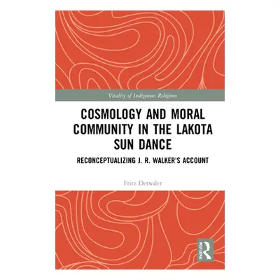 "Cosmology and Moral Community in the Lakota Sun Dance: Reconceptualizing J. R. Walker's Account