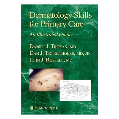 "Dermatology Skills for Primary Care: An Illustrated Guide" - "" ("Trozak Daniel J.")