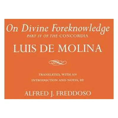 "On Divine Foreknowledge: Part IV of the Concordia" - "" ("de Molina Luis")