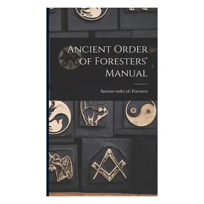 "Ancient Order of Foresters' Manual" - "" ("Foresters Ancient Order of")