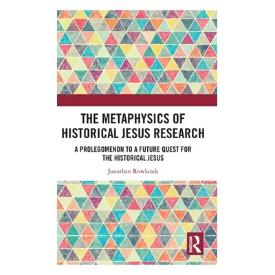 "The Metaphysics of Historical Jesus Research: A Prolegomenon to a Future Quest for the Historic