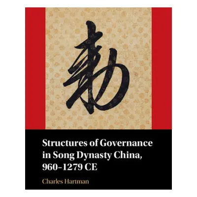 "Structures of Governance in Song Dynasty China, 960-1279 Ce" - "" ("Hartman Charles")