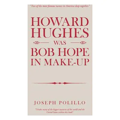 "Howard Hughes Was Bob Hope in Make-Up" - "" ("Polillo Joseph")