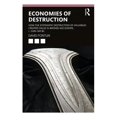 "Economies of Destruction: How the Systematic Destruction of Valuables Created Value in Bronze A