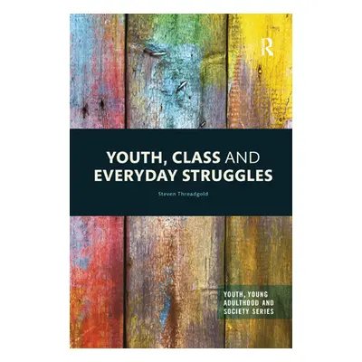 "Youth, Class and Everyday Struggles" - "" ("Threadgold Steven")