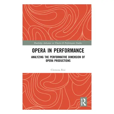 "Opera in Performance: Analyzing the Performative Dimension of Opera Productions" - "" ("Risi Cl