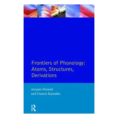 "Frontiers of Phonology: Atoms, Structures and Derivations" - "" ("Durand Jacques")