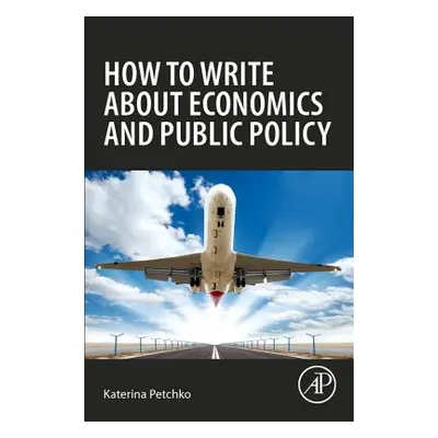 "How to Write about Economics and Public Policy" - "" ("Petchko Katerina")