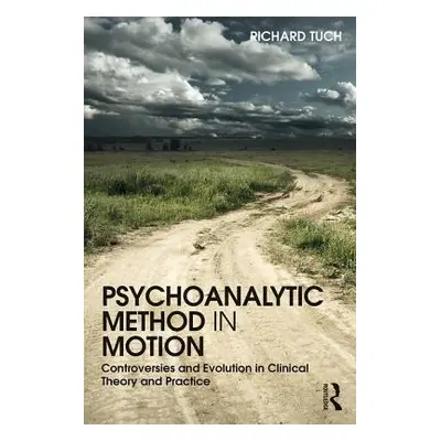 "Psychoanalytic Method in Motion: Controversies and evolution in clinical theory and practice" -