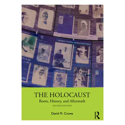 "The Holocaust: Roots, History, and Aftermath" - "" ("Crowe David M.")