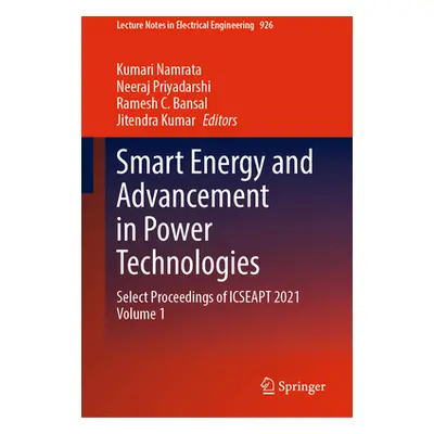 "Smart Energy and Advancement in Power Technologies: Select Proceedings of Icseapt 2021 Volume 1