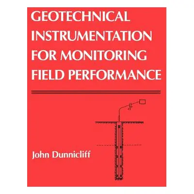 "Geotechnical Instrumentation for Monitoring Field Performance" - "" ("Dunnicliff John")