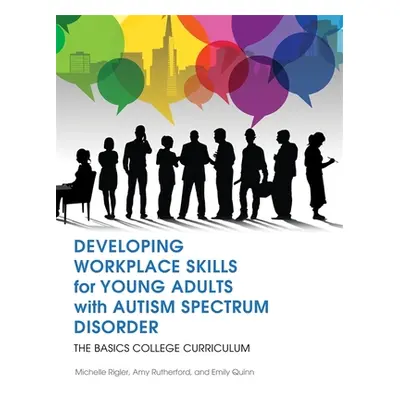 "Developing Workplace Skills for Young Adults with Autism Spectrum Disorder: The Basics College 