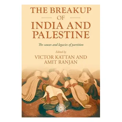 "The Breakup of India and Palestine: The Causes and Legacies of Partition" - "" ("Kattan Victor"