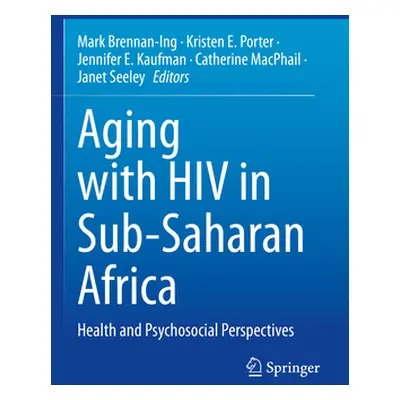 "Aging with HIV in Sub-Saharan Africa: Health and Psychosocial Perspectives" - "" ("Brennan-Ing 