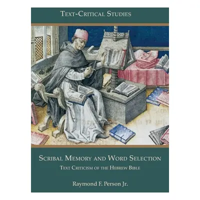 "Scribal Memory and Word Selection: Text Criticism of the Hebrew Bible" - "" ("Person Raymond F.