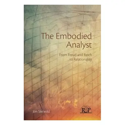 "The Embodied Analyst: From Freud and Reich to Relationality" - "" ("Sletvold Jon")