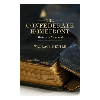 "The Confederate Homefront: A History in Documents" - "" ("Hettle Wallace")