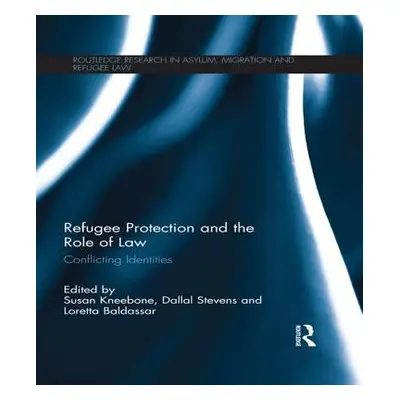 "Refugee Protection and the Role of Law: Conflicting Identities" - "" ("Kneebone Susan")