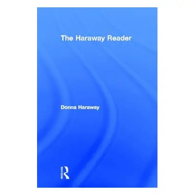 "The Haraway Reader" - "" ("Haraway Donna")