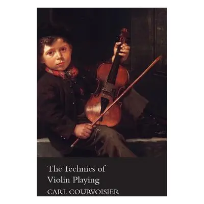 "The Technics of Violin Playing" - "" ("Courvoisier Carl")