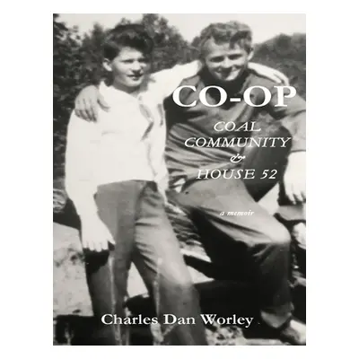 "Co-op: Coal, Community, & House 52" - "" ("Worley Charles Dan")