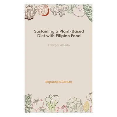 "Sustaining a Plant-Based Diet with Filipino Food" - "" ("Alberto E. Vargas")