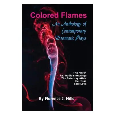 "Colored Flames: An Anthology of Contemporary Dramatic Plays" - "" ("Mills Florence J.")