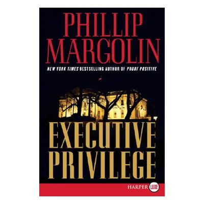 "Executive Privilege" - "" ("Margolin Phillip M.")