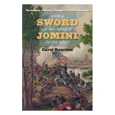 "With a Sword in One Hand & Jomini in the Other: The Problem of Military Thought in the Civil Wa