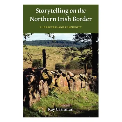 "Storytelling on the Northern Irish Border: Characters and Community" - "" ("Cashman Ray")