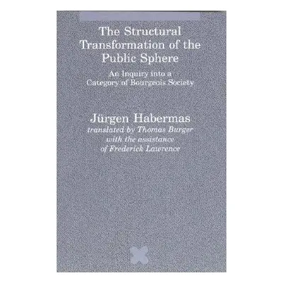 "The Structural Transformation of the Public Sphere: An Inquiry Into a Category of Bourgeois Soc