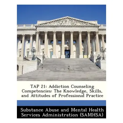 "Tap 21: Addiction Counseling Competencies: The Knowledge, Skills, and Attitudes of Professional